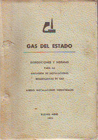 DISPOSICIONES Y NORMAS PARA LA EJECUCIÓN DE INSTALACIONES DE GAS. ANEXO: INSTALACIONES INDUSTRIALES.