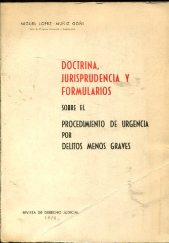 DOCTRINA, JURISPRUDENCIA Y FORMULARIOS SOBRE EL PROCEDIMIENTO DE URGENCIA POR DELITOS MENOS GRAVES.