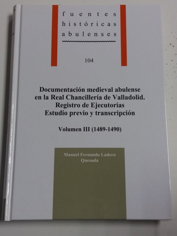 Documentación Medieval Abulense en la Real Chancillería de Valladolid. Registro de Ejecutorias Estudio previo y transcripción vol. III (1489-1490)