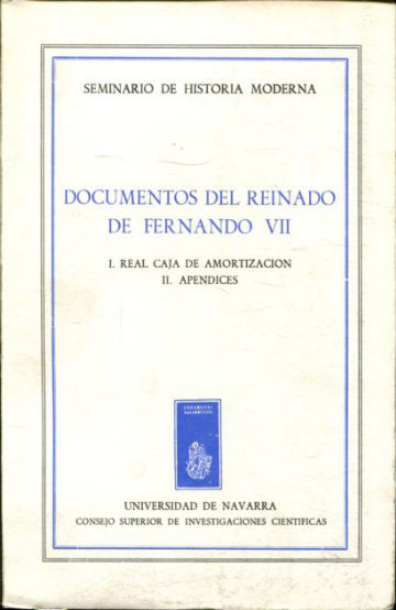 DOCUMENTOS DEL REINADO DE FERNANDO VII. TOMO I: REAL CAJA DE AMORTIZACIÓN. VOLUMEN II: APENDICES.