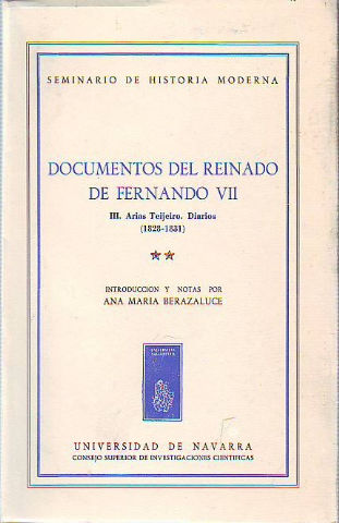 DOCUMENTOS DEL REINADO DE FERNANDO VII. TOMO III: ARIAS TEIJEIRO. DIARIOS 1828-1831. VOLUMEN III.