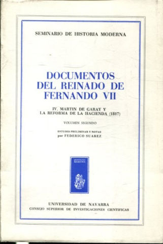 DOCUMENTOS DEL REINADO DE FERNANDO VII. TOMO IV: MARTÍN DE GARAY Y LA REFORMA DE LA HACIENDA (1817). VOLUMEN II.