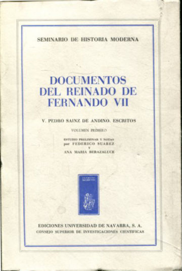 DOCUMENTOS DEL REINADO DE FERNANDO VII. TOMO V: PEDRO SAINZ DE ANDINO. VOLUMEN I