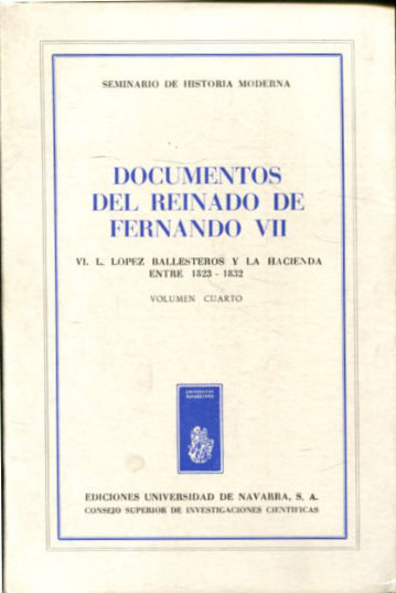 DOCUMENTOS DEL REINADO DE FERNANDO VII. TOMO VI:  LÓPEZ BALLESTEROS Y LA HACIENDA ENTRE 1823-1832. VOLUMEN IV.