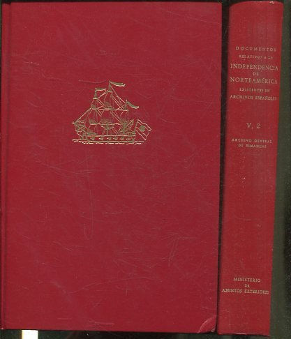 DOCUMENTOS RELATIVOS A LA INDEPENDENCIA DE NORTEAMERICA EXISTENTES EN ARCHIVOS ESPAÑOLES. III: ARCHIVO GENERAL DE INDIAS SECCION DE GOBIERNO (AÑOS 1752-1822). 2 TOMOS