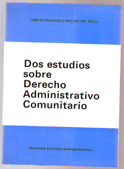 DOS ESTUDIOS SOBRE DERECHO ADMINISTRATIVO COMUNITARIO. DERECHO INTERNO Y DERECHO COMUNITARIO. LAS AUTONOMIAS REGIONALES EN ESPAÑA Y LA ADHESIÓN A LAS COMUNIDADES EUROPEAS.