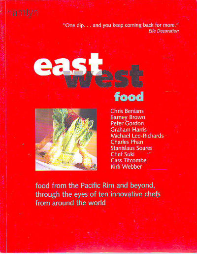 EAST WEST FOOD. FOOD FROM THE PACIFIC RIM AND BEYOND, THROUGH THE EYES OF TEN INNOVATIVE CHEFS FROM AROUND THE WORLD.