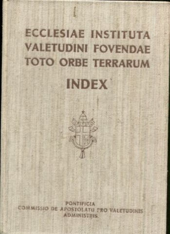 ECCLESIAE INSTITUTA VALETUDINI FOVENDAE TOTO ORBE TERRARUM. INDEX.