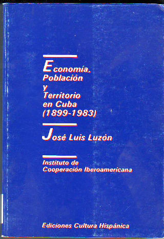 ECONOMÍA, POBLACIÓN Y TERRITORIO EN CUBA (1899-1983).