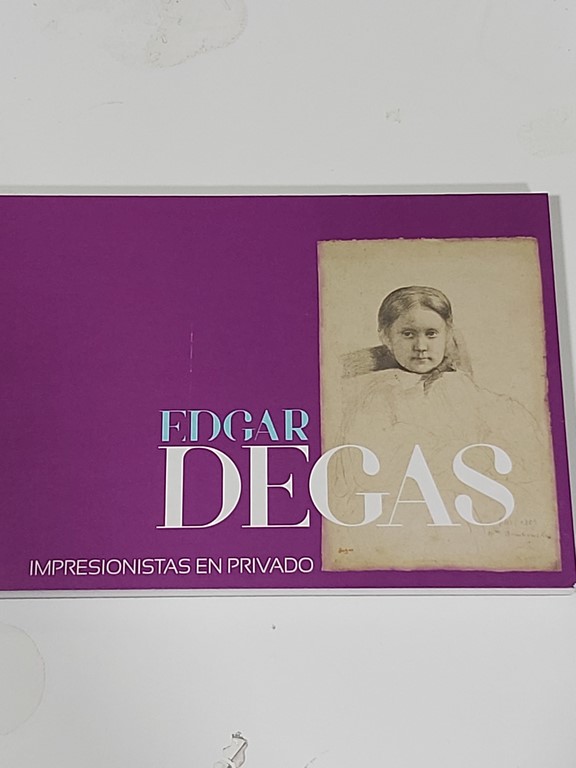 Edgar Degas. Impresionistas en privado