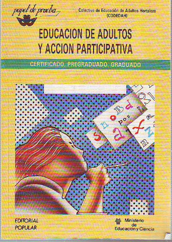 EDUCACION DE ADULTOS Y ACCION PARTICIPATIVA. CERTIFICADO, PREGRADUADO, GRADUADO.