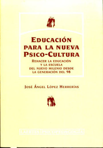 EDUCACION PARA NUEVA PSICO-CULTURA. REHACER LA EDUCACION Y LA ESCUELA DEL NUEVO MILENIO DESDE LA GENERACION DEL 98.