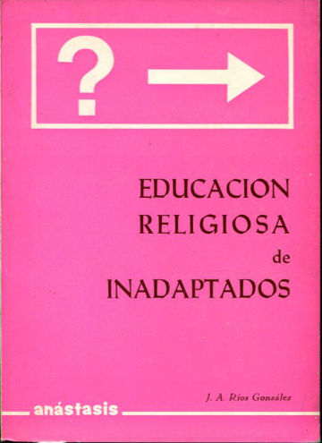 EDUCACION RELIGIOSA DE INADAPTADOS.