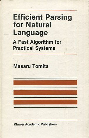 Efficient Parsing for Natural Language: A Fast Algorithm for Practical Systems (The Springer International Series in Engineering and Computer Science).