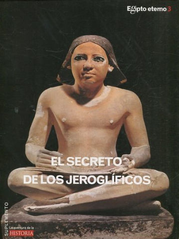 EGIPTO ETERNO 3. EL SECRETO DE LOS JEROGLIFICOS.