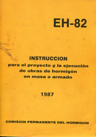 EH-82. INSTRUCCIÓN PARA EL PROYECTO Y LA EJECUCION DE OBRAS DE HORMIGON EN MASA O ARMADO. 1987.