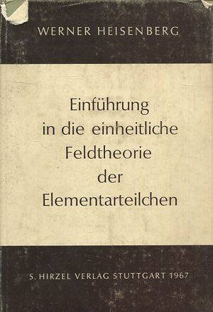 EINFUHRUNG IN DIE EINHEITLICHE FELDTHEORIE DER ELEMENTARTEILCHEN.