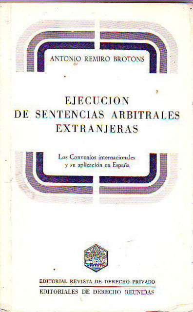 EJECUCION DE SENTENCIAS ARBITRALES EXTRANJERAS. LOS CONVENIOS INTERNACIONALES Y SU APLICACIÓN EN ESPAÑA.