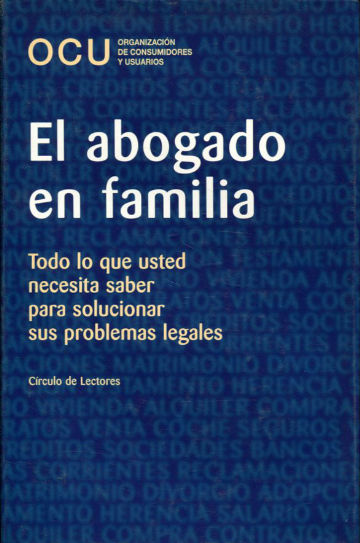 EL ABOGADO EN FAMILIA. TODO LO QUE USTED NECESITA SABER PARA SOLUCIONAR SUS PROBLEMAS LEGALES.