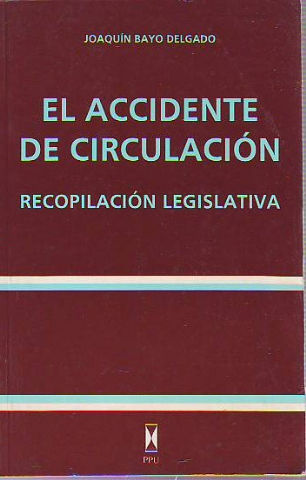 EL ACCIDENTE DE CIRCULACION: RECOPILACION LEGISLATIVA.