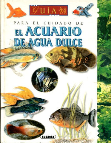 EL ACUARIO DE AGUA DULCE. TODAS LAS ESPECIES Y SUS CUIDADOS.