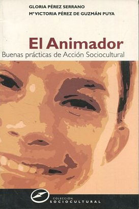 EL ANIMADOR. BUENAS PRACTICAS DE ACCION SOCIOCULTURAL.