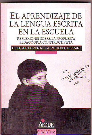 EL APRENDIZAJE DE LA LENGUA ESCRITA EN LA ESCUELA. REFLEXIONES SOBRE LA PROPUESTA PEDAGÓGICA CONSTRUCTIVISTA.