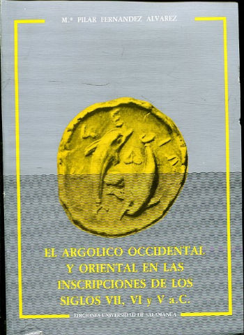 EL ARGÓLICO OCCIDENTAL Y ORIENTAL EN LAS INSCRIPCIONES DE LOS SIGLOS VII, VI Y V A. C.