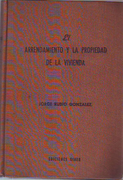 EL ARRENDAMIENTO Y LA PROPIEDAD DE LA VIVIENDA. LEGISLACION, JURISPRUDENCIA Y FORMULARIOS.