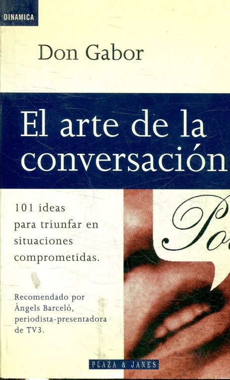 EL ARTE DE LA CONVERSACION. 101 IDEAS PARA TRIUNFAR EN SITUACIONES COMPROMETIDAS.