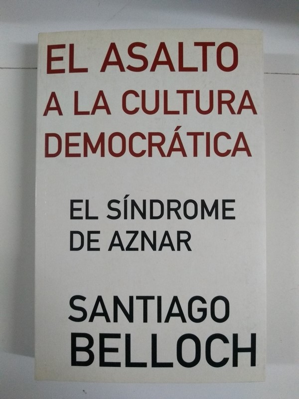 El asalto a la cultura democrática. El síndrome de Aznar