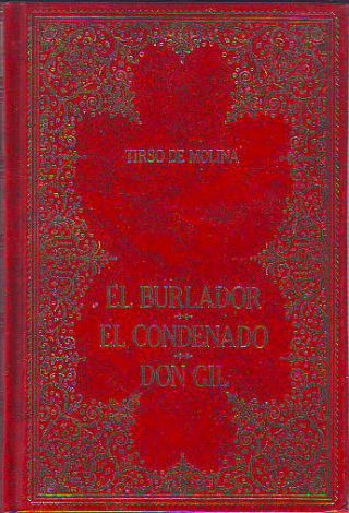 EL BURLADOR DE SEVILLA. EL CONDENADO POR DESCONFIADO. DON GIL DE LAS CALZAS VERDES.