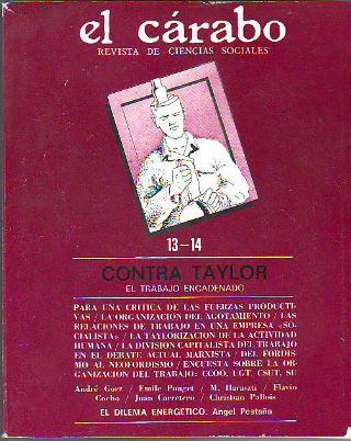 EL CARABO. Nº 13-14: CONTRA TAYLOR (EL TRABAJO ENCADENADO). POR UNA CRITICA DE LAS FUERZAS PRODUCTIVAS. LA ORGANIZACIÓN DEL AGOTAMIENTO. LAS RELACIONES DE TRABAJO EN UN EMPRESA "SOCIALISTA". LA TAYLORIZACION DE LA ACTIVIDAD HUMANA.