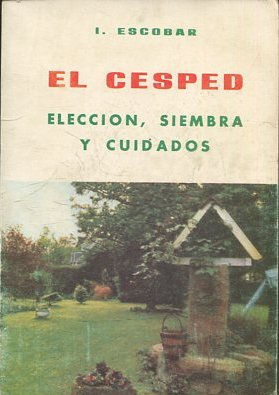 EL CESPED. ELECCION, SIEMBRA Y CUIDADOS.