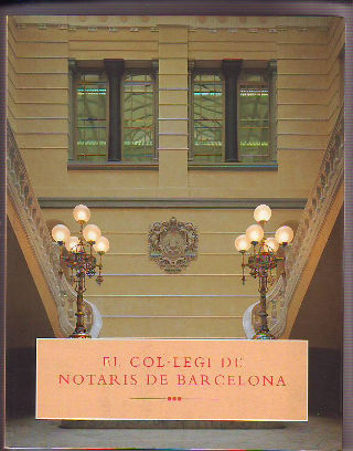 EL COL.LEGI DE NOTARIS DE BARCELONA. HISTORIA DE LA SEU D'UNA INSTITUCIO CIVIL CATALANA.