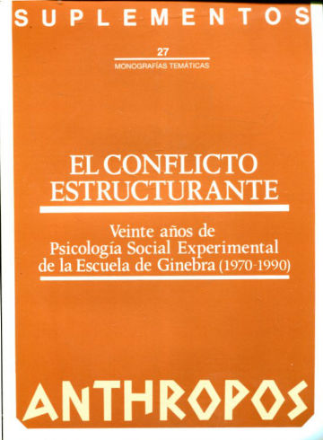 EL CONFLICTO ESTRUCTURANTE. VEINTE AÑOS DE PSICOLOGIA SOCIAL EXPERIMENTAL DE LA ESCUELA DE GINEBRA (1970-1990). ANTHROPOS. SUPLEMENTOS TEMATICOS Nº 27.