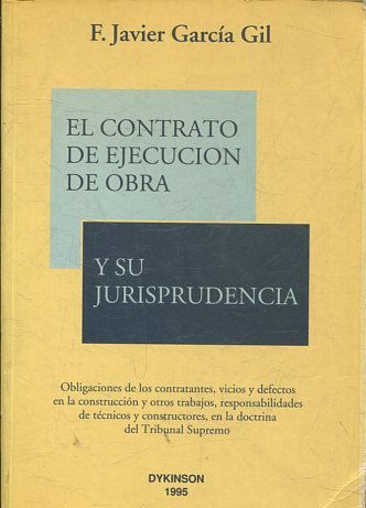 EL CONTRATO DE EJECUCION DE OBRA Y SU JURISPRUDENCIA. OBLIGACIONES DE LOS CONTRATANTES, VICIOS Y DEFECTOS EN LA CONSTRUCCION Y OTROS TRABAJOS, RESPONSABILIDADES DE TECNICOS Y CONSTRUCTORES; EN LA DOCTRINA DEL TRIBUNAL SUPREMO.