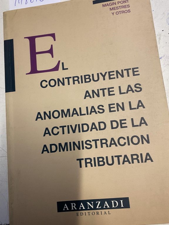 EL CONTRIBUYENTE ANTE LAS ANOMALIAS EN LA ACTIVIDAD DE LA ADMINISTRACION TRIBUTARIA.