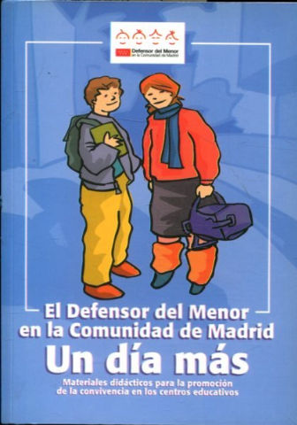 EL DEFENSOR DEL MENOR EN LA COMUNIDAD DE MADRID. UN DIA MAS. MATERIALES DIDACTICOS PARA LA PROMOCION DE LA CONVIVENCIA EN LOS CENTROS EDUCATIVOS. + CD ROM.