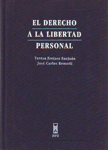 EL DERECHO A LA LIBERTAD PERSONAL. ANALISIS DE CONSTITUCION, LEGISLACION, TRATADOS INTERNACIONALES Y JURISPRUDENCIA (TRIBUNAL EUROPEO Y TRIBUNAL CONSTITUCIONAL).