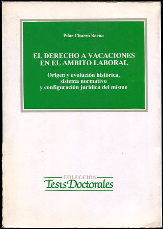 EL DERECHO A VACACIONES. ORIGEN Y EVOLUCIÓN HISTÓRICA, SISTEMA NORMATIVO Y CONFIGURACIÓN JURÍDICA DEL MISMO.