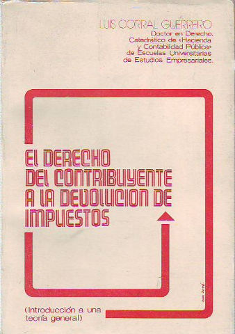 EL DERECHO DEL CONTRIBUYENTE A LA DEVOLUCION DE SUS IMPUESTOS (INTRODUCCION A UNA TEORIA GENERAL).