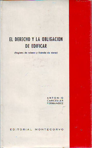 EL DERECHO Y LA OBLIGACION DE EDIFICAR (REGISTRO DE SOLARES Y LICENCIA DE OBRAS).