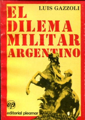 EL DILEMA MILITAR ARGENTINO.