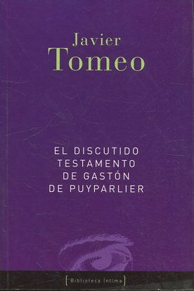 EL DISCUTIDO TESTAMENTO DE GASTON DE PUYPARLIER ((UN INQUIETANTE JUEGO DE AMBIGÜEDADES QUE SE CONVIERTE EN UNA IRONICA Y PROFUNDA NOVELA DE INTRIGA).