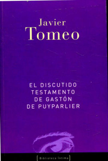 EL DISCUTIDO TESTAMENTO DE GASTON DE PUYPARLIER ((UN INQUIETANTE JUEGO DE AMBIGÜEDADES QUE SE CONVIERTE EN UNA IRONICA Y PROFUNDA NOVELA DE INTRIGA).