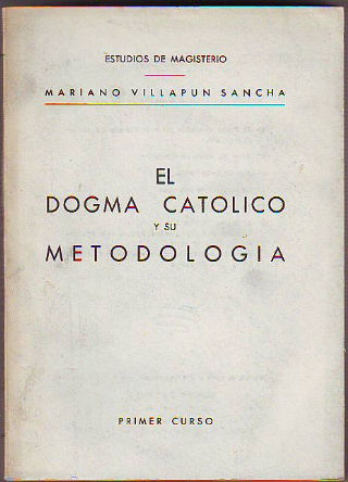 EL DOGMA CATOLICO Y SU METODOLOGIA.