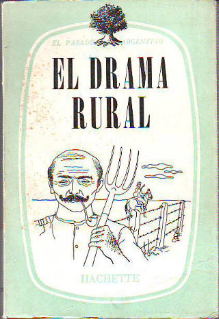 EL DRAMA RURAL: BARRANCA ABAJO. LA FLOR DEL TRIGO. LAS VIBORAS. MADRE TIERRA. LOS AFINCAOS.