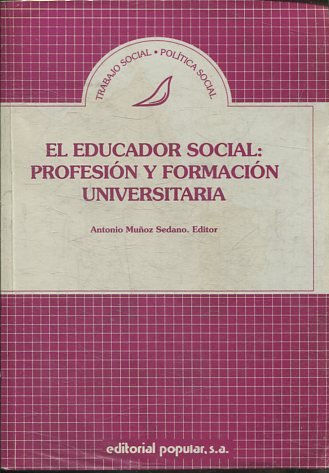 EL EDUCADOR SOCIAL: PROFESION Y FORMACION UNIVERSITARIA.