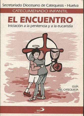 EL ENCUENTRO. INICIACION A LA PENITENCIA Y A LA EUCARISTIA.